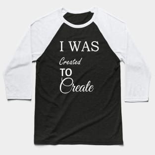 I was Created To Create Baseball T-Shirt